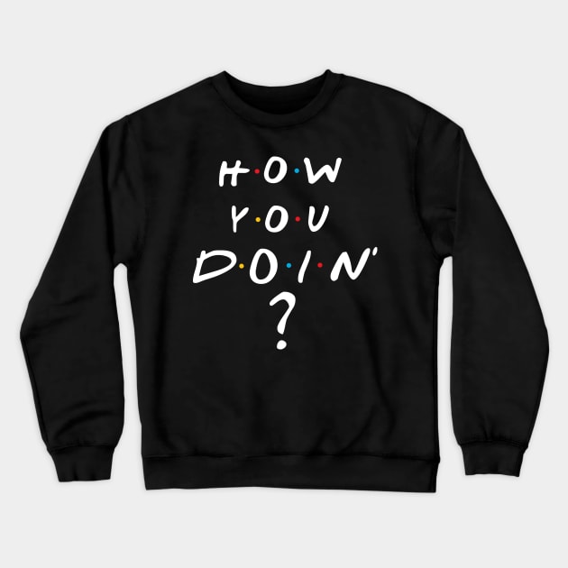 How You Doin Crewneck Sweatshirt by BrayInk